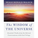 The Wisdom of the Universe: Essential Truths from the Beloved Conversations with God Trilogy
