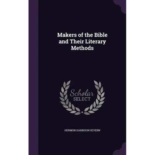 Makers of the Bible and Their Literary Methods