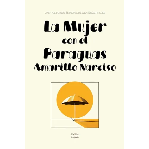 La Mujer con el Paraguas Amarillo Narciso: Cuentos Cortos Bilingües Para Aprender Inglés