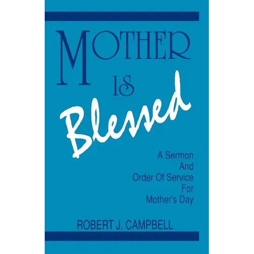 Mother Is Blessed: A Sermon and Order of Service for Mother's Day