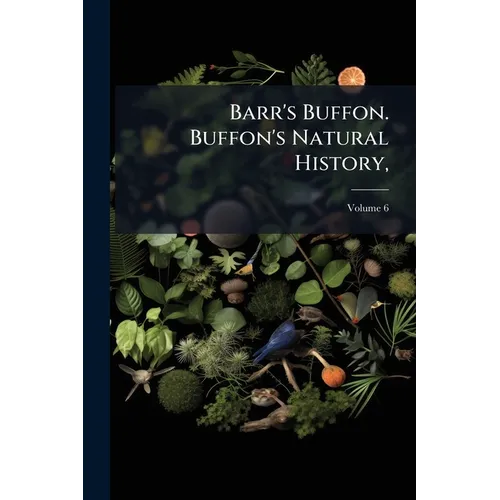 Barr's Buffon. Buffon's Natural History,