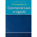 Compendium of Commercial Laws in Uganda,