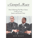 The Gospel and Race: How Following The Way of Jesus Leads to Love, Justice and Racial Unity