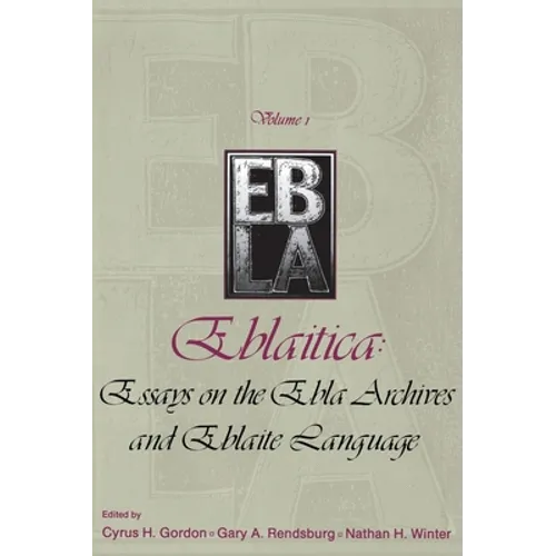 Eblaitica: Essays on the Ebla Archives and Eblaite Language, Volume 1