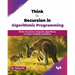 Think in Recursion in Algorithmic Programming: Write recursive computer algorithms to solve complex problems (English Edition)