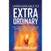 Unremarkable to Extraordinary: Ignite Your Passion to Go from Passive Observer to Creator of Your Own Life
