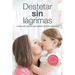Destetar sin Lagrimas: La Guia Mas Completa para Destetar de Forma Respetuosa