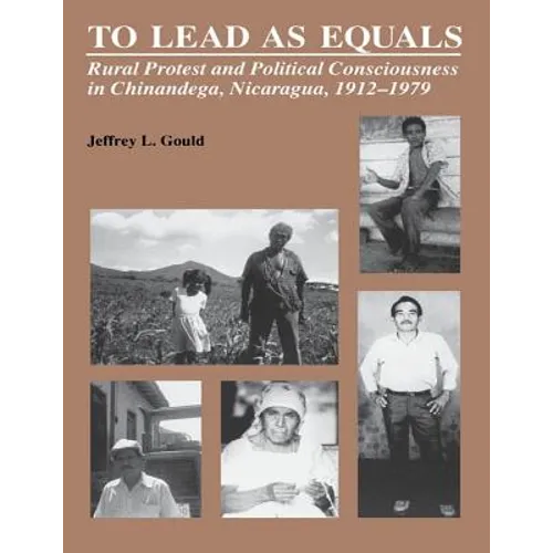To Lead As Equals: Rural Protest and Political Consciousness in Chinandega, Nicaragua, 1912-1979