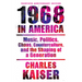 Nineteen Sixty-Eight in America: Music, Politics, Chaos, Counterculture, and the Shaping of a Generation