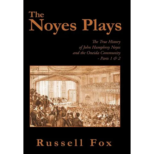 The Noyes Plays: The True History of John Humphrey Noyes and the Oneida Community - Parts 1 & 2