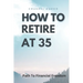 How to Retire at 35: Your Path to Financial Freedom