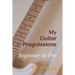 My Guitar Progressions: Beginner to Pro