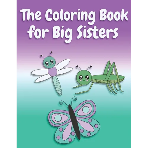 The Coloring Book for Big Sisters: Animals, Butterflies, and Toys Color and Sketch Book for Big Sisters Ages 2-6, Perfect Gift for Little Girls with a