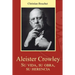 Aleister Crowley. Su vida, su obra, su herencia.