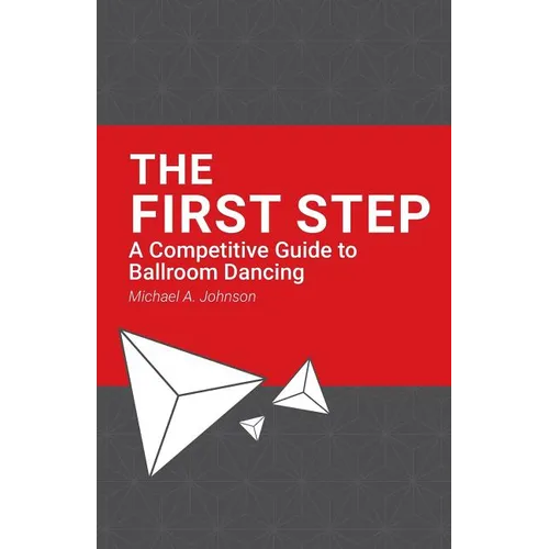 The First Step: A Competitive Guide to Ballroom Dancing