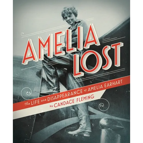 Amelia Lost: The Life and Disappearance of Amelia Earhart