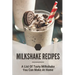 Milkshake Recipes: A List Of Tasty Milkshake You Can Make At Home: Simple Milkshake Recipes