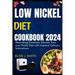 Low nickel diet cookbook 2024: Nourishing Creations: Elevate Your Low Nickel Diet with Inspired Culinary Innovations