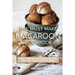 The Must Make Macaroon Cookbook: More Amazing Macaroon Recipes That You Could Ever Imagine!