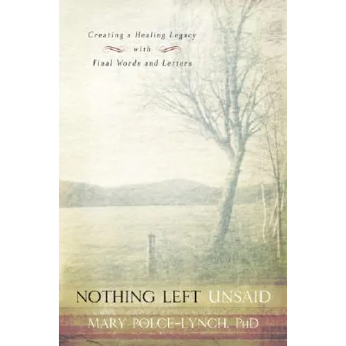 Nothing Left Unsaid: Creating a Healing Legacy with Final Words and Letters
