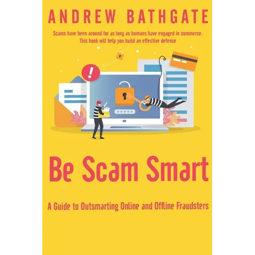 Be Scam Smart: A Guide to Outsmarting Online and Offline Fraudsters