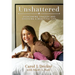 Unshattered: Overcoming Tragedy and Choosing a Beautiful Life