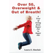 Over 50, Overweight & Out Of Breath: A Year Of Going From Super Fat To Super Fit.