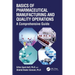Basics of Pharmaceutical Manufacturing and Quality Operations: A Comprehensive Guide
