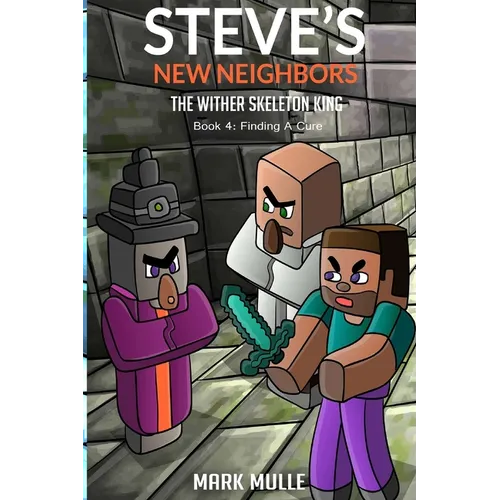 Steve's New Neighbors - The Wither Skeleton King Book 4: Finding a Cure