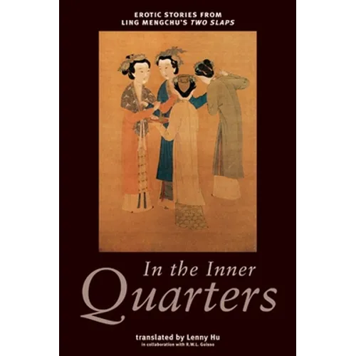 In the Inner Quarters: Erotic Stories from Ling Mengchu's Two Slaps