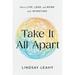 Take It All Apart: How to Live, Lead, and Work with Intention