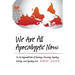 We Are All Apocalyptic Now: On the Responsibilities of Teaching, Preaching, Reporting, Writing, and Speaking Out