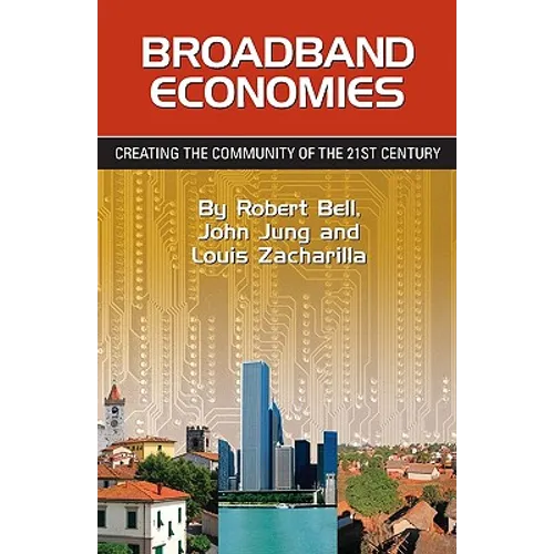 Broadband Economies: Creating the Community of the 21st Century
