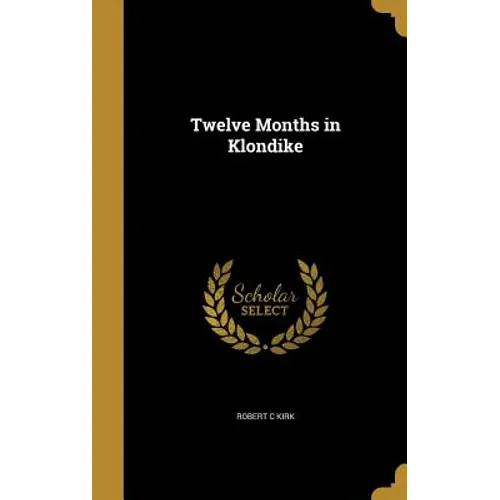 Twelve Months in Klondike