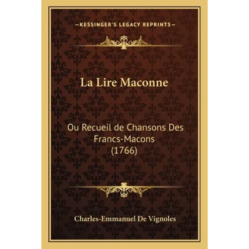 La Lire Maconne: Ou Recueil de Chansons Des Francs-Macons (1766)