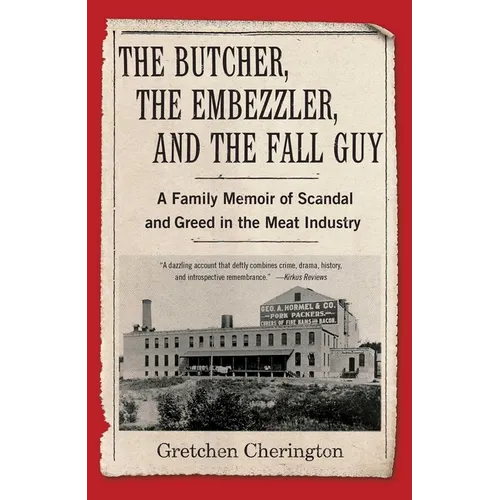 The Butcher, the Embezzler, and the Fall Guy: A Family Memoir of Scandal and Greed in the Meat Industry