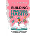 Building Financial Habits: A Teenager's Quickstart to Financial Literacy