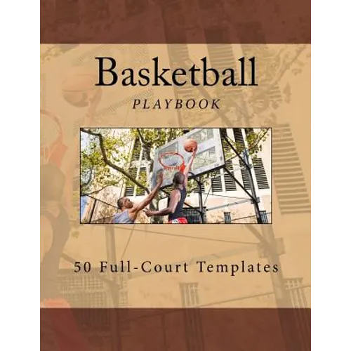 Basketball Playbook: 50 Full-Court Templates