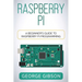 Raspberry Pi: A Beginner's Guide to Raspberry Pi Programming
