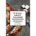It Is All About Calories: How to Eat What You Want and Lose Weight Immediately