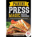 Panini Press Magic Recipe Cookbook: Delicious Gourmet Sandwich Maker Recipes