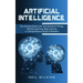 Artificial Intelligence: The Ultimate Guide to AI, The Internet of Things, Machine Learning, Deep Learning + a Comprehensive Guide to Robotics