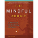 The Mindful Addict: A Memoir of the Awakening of a Spirit