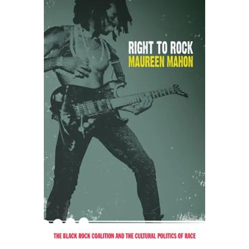 Right to Rock: The Black Rock Coalition and the Cultural Politics of Race