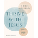 Thrive with Jesus: A Bible Workbook: Lessons in Scripture to Deepen Your Faith