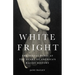 White Fright: The Sexual Panic at the Heart of America's Racist History