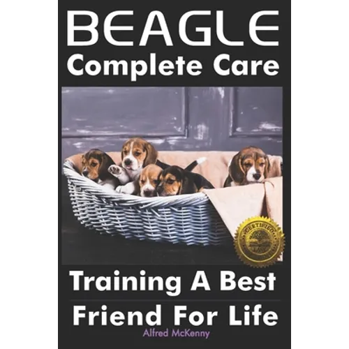 Beagle Complete Care: Training a Best Friend for Life
