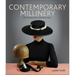 Contemporary Millinery: Hat Design and Construction