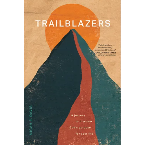 Trailblazers: A Journey to Discover God's Purpose for Your Life