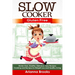 Slow Cooker: Gluten Free: Gluten Free, Healthy, Delicious, Easy Recipes: Cooking and Recipes for Weight Loss and Healthy Living